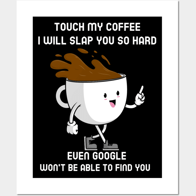 coffee cup touch my coffee I will slap you so hard funny quote Wall Art by DesignIndex